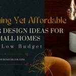 Interior Design Ideas for Small Homes in Low Budget